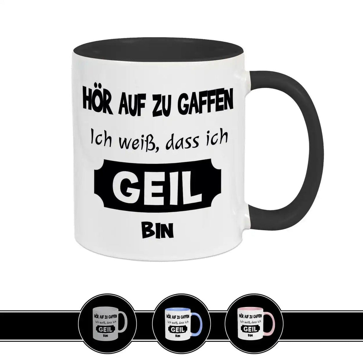 Tasse mit Spruch - Hör auf zu gaffen - ich weiß, dass ich geil bin - Druckerino