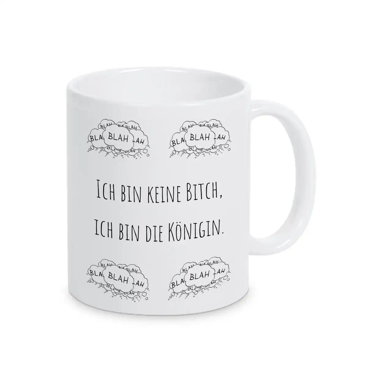 Tasse mit Spruch "Ich bin keine Bitch, ich bin die Königin" blah blah blah - Druckerino