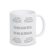 Tasse mit Spruch "Ich bin keine Bitch, ich bin die Königin" blah blah blah - Druckerino