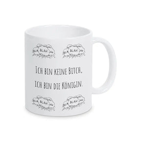 Tasse mit Spruch "Ich bin keine Bitch, ich bin die Königin" blah blah blah - Druckerino