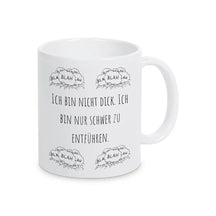 Tasse mit Spruch "Ich bin nicht dick. Ich bin nur schwer zu entführen" blah blah blah - Druckerino