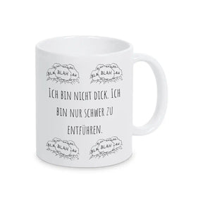 Tasse mit Spruch "Ich bin nicht dick. Ich bin nur schwer zu entführen" blah blah blah - Druckerino