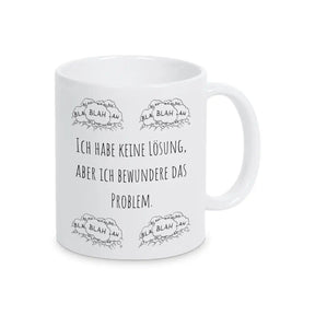 Tasse mit Spruch "Ich habe keine Lösung, aber ich bewundere das Problem" blah blah blah - Druckerino
