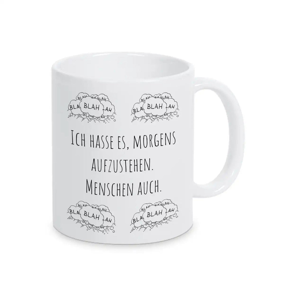 Tasse mit Spruch "Ich hasse es, morgens aufzustehen. Menschen auch" blah blah blah - Druckerino