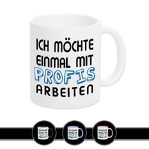 Tasse mit Spruch - Ich möchte einmal mit Profis arbeiten - Druckerino