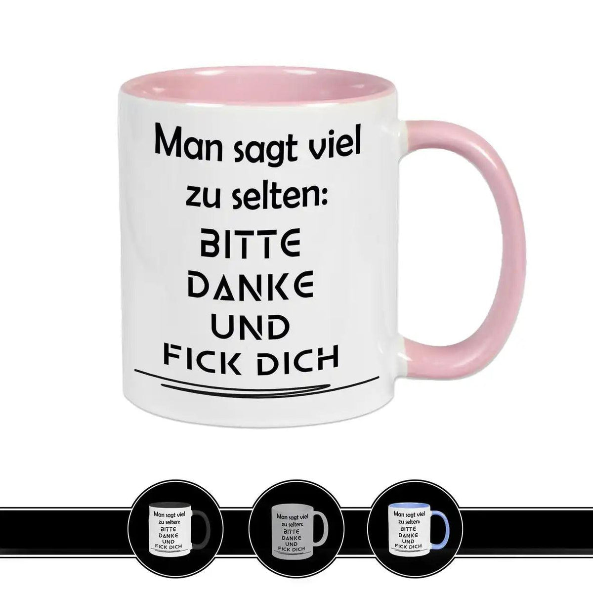 Tasse mit Spruch - Man sagt viel zu selten: Bitte Danke und F*ck Dich - Druckerino