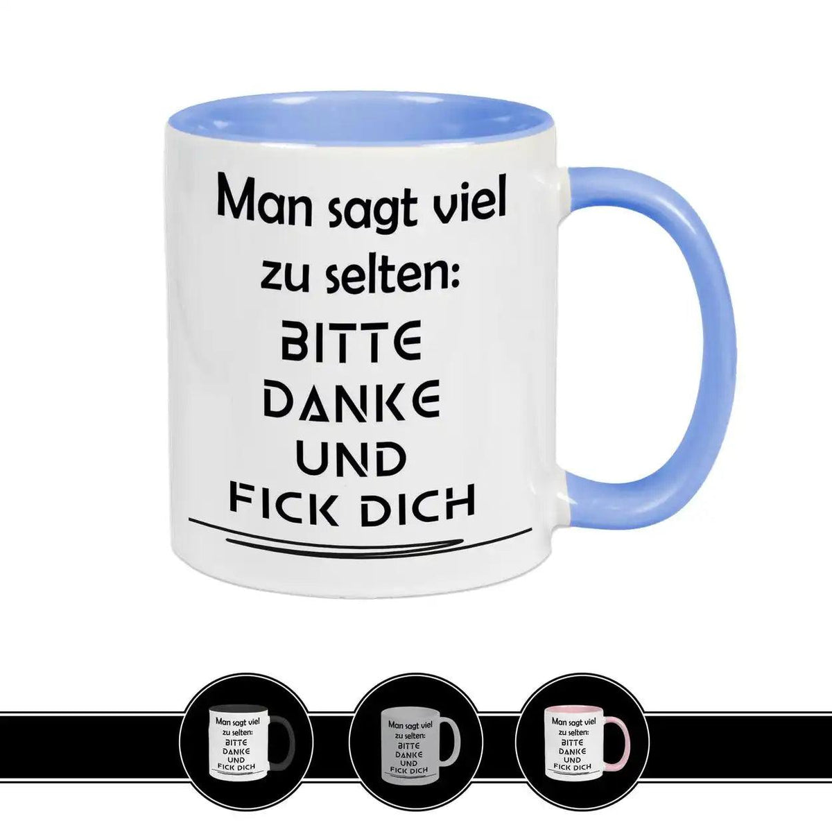 Tasse mit Spruch - Man sagt viel zu selten: Bitte Danke und F*ck Dich - Druckerino