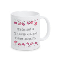 Tasse mit Spruch "Mein Gehirn hat die Sitzung wegen mangelnder Teilnehmerzahl verlassen" - Druckerino