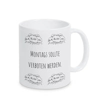 Tasse mit Spruch "Montags sollte verboten werden" blah blah blah - Druckerino