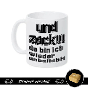 Tasse mit Spruch - Und Zack - da bin ich wieder unbeliebt - Druckerino