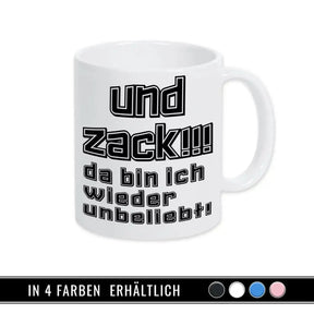 Tasse mit Spruch - Und Zack - da bin ich wieder unbeliebt - Druckerino