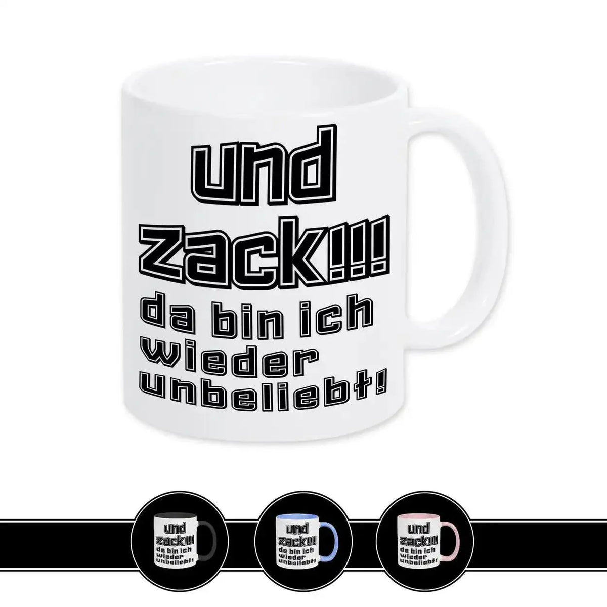 Tasse mit Spruch - Und Zack - da bin ich wieder unbeliebt - Druckerino