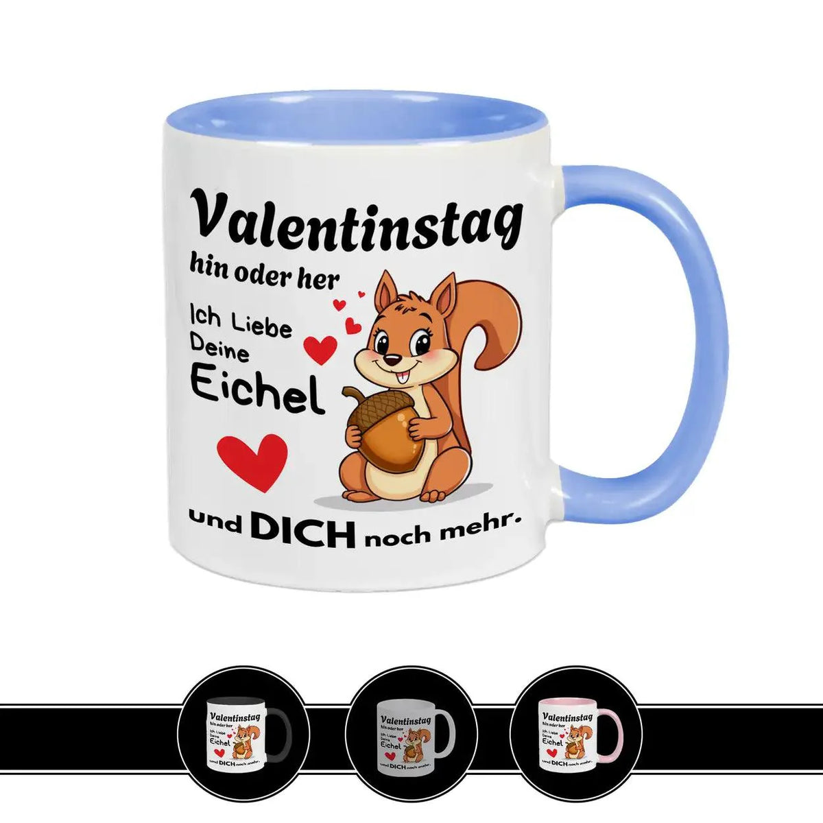 Tasse mit Spruch Valentinstag hin oder her: Ich liebe deine Eichel - Druckerino
