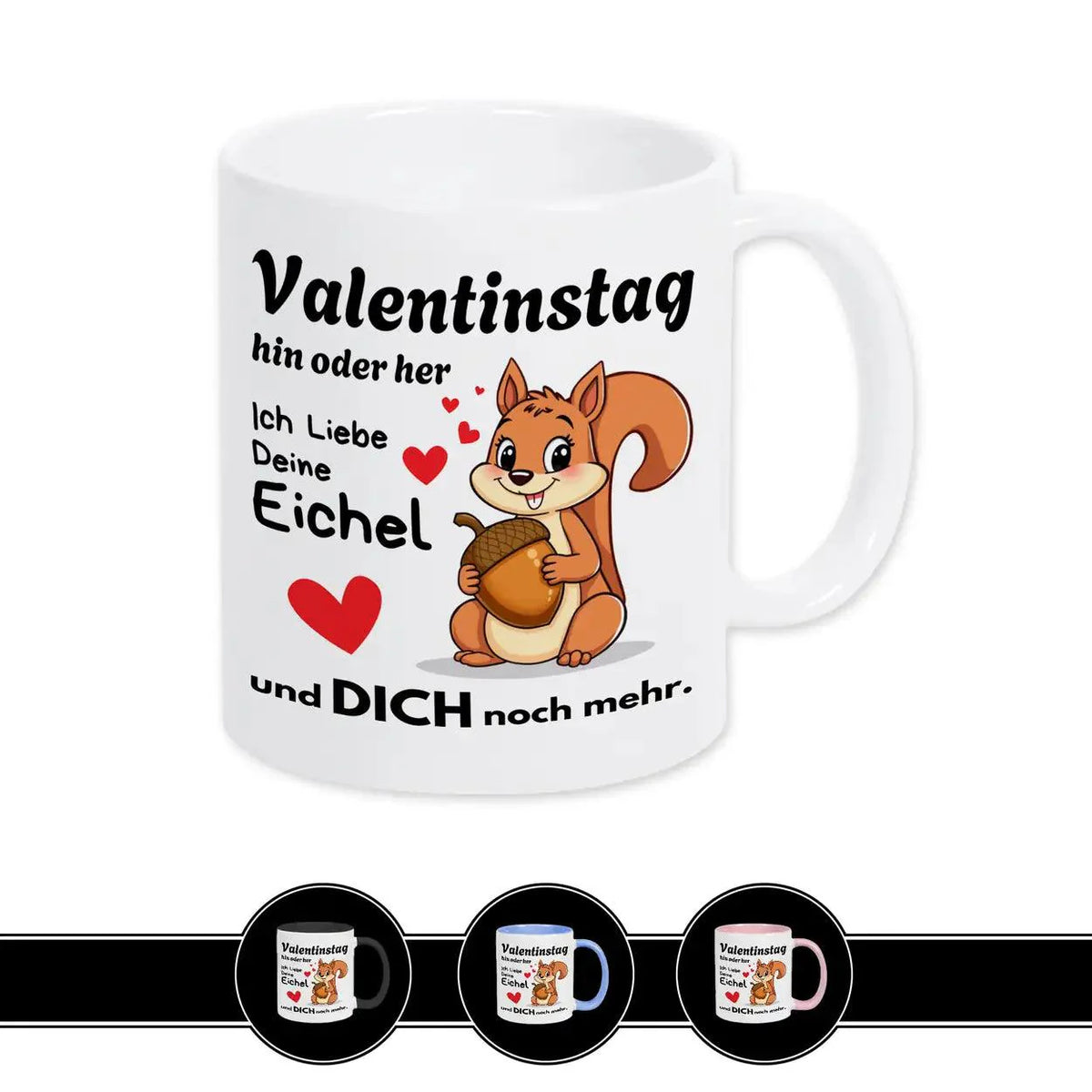 Tasse mit Spruch Valentinstag hin oder her: Ich liebe deine Eichel - Druckerino
