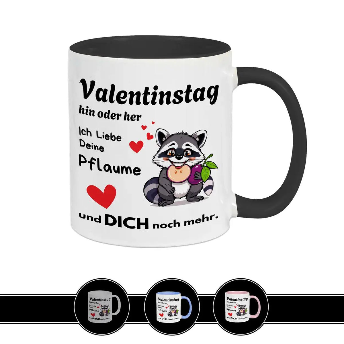 Tasse mit Spruch Valentinstag hin oder her: Ich liebe deine Pflaume - Druckerino