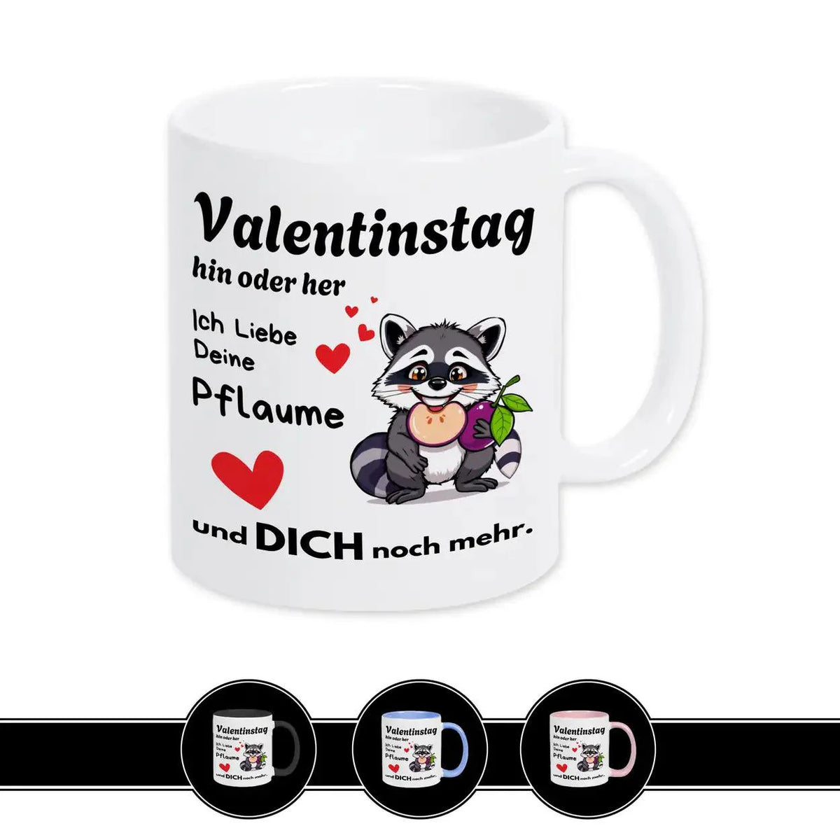 Tasse mit Spruch Valentinstag hin oder her: Ich liebe deine Pflaume - Druckerino