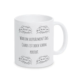 Tasse mit Spruch "Warum aufräumen? Das Chaos ist doch schon perfekt" blah blah blah - Druckerino