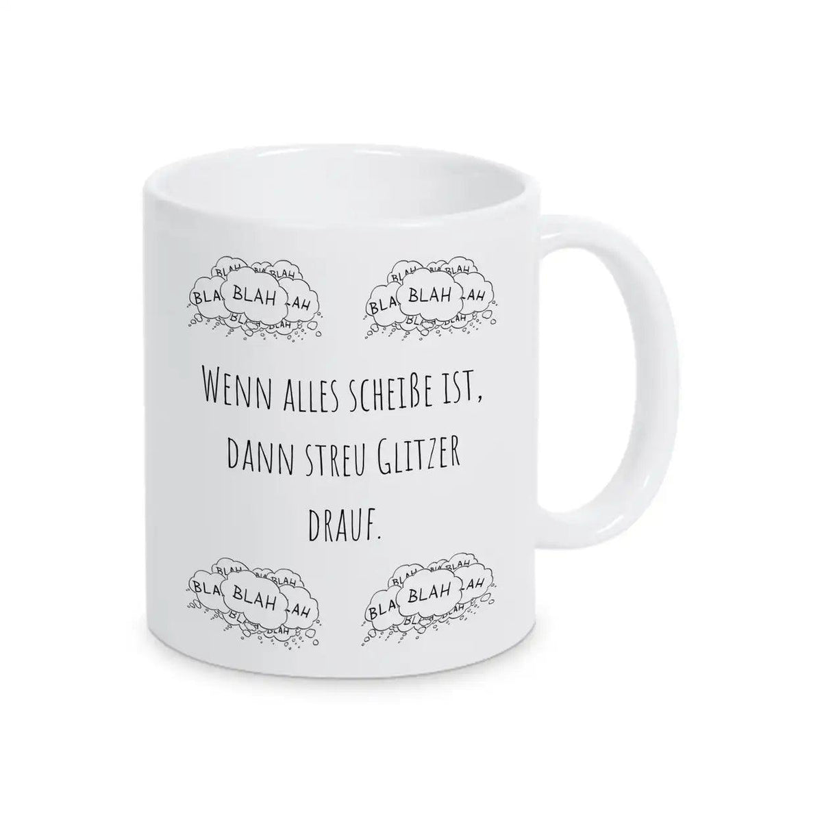 Tasse mit Spruch "Wenn alles scheiße ist, dann streu Glitzer drauf" blah blah blah - Druckerino