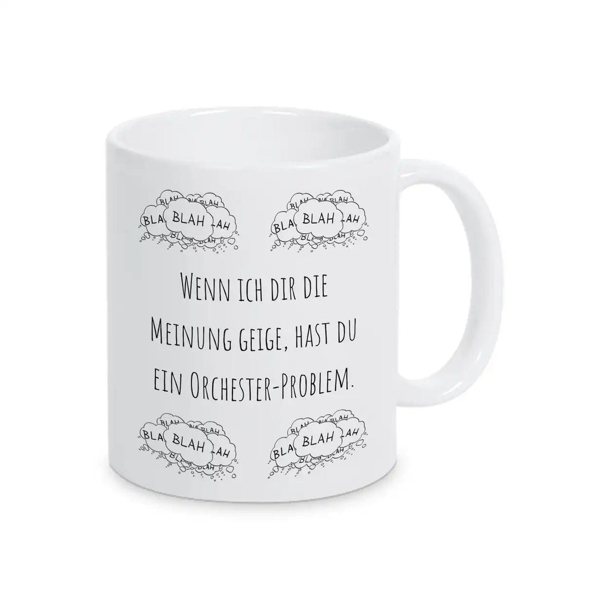 Tasse mit Spruch "Wenn ich dir die Meinung geige, hast du ein Orchester-Problem" blah blah blah - Druckerino