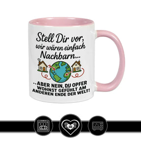 Tasse Stell Dir vor wir wären einfach Nachbarn - Druckerino