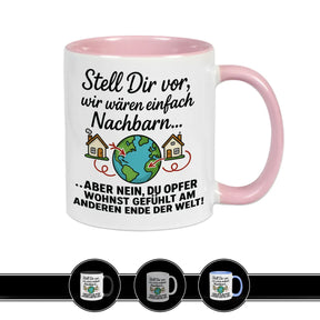 Tasse Stell Dir vor wir wären einfach Nachbarn - Druckerino