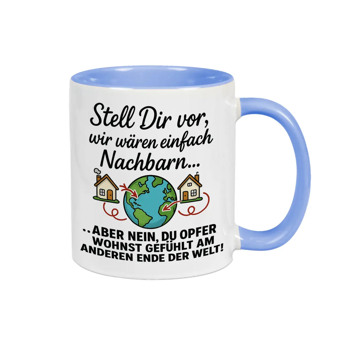 Tasse Stell Dir vor wir wären einfach Nachbarn - Druckerino