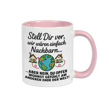 Tasse Stell Dir vor wir wären einfach Nachbarn - Druckerino