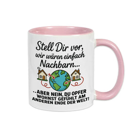 Tasse Stell Dir vor wir wären einfach Nachbarn - Druckerino