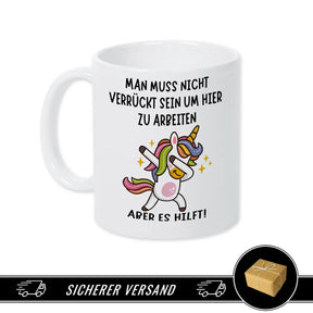 Tasse mit Spruch | Man muss nicht verrückt sein um hier zu arbeiten - Druckerino
