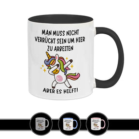 Tasse mit Spruch | Man muss nicht verrückt sein um hier zu arbeiten - Druckerino