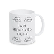 Tassen mit Spruch "Ich atme. Produktiver wird es heute nicht" blah blah blah - Druckerino