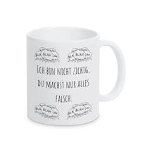 Tassen mit Spruch "Ich bin nicht zickig, du machst nur alles falsch" blah blah blah - Druckerino