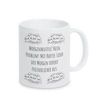 Tassen mit Spruch "Morgenmuffel? Kein Problem! Mit Kaffee sieht der Morgen direkt freundlicher aus" blah blah blah - Druckerino