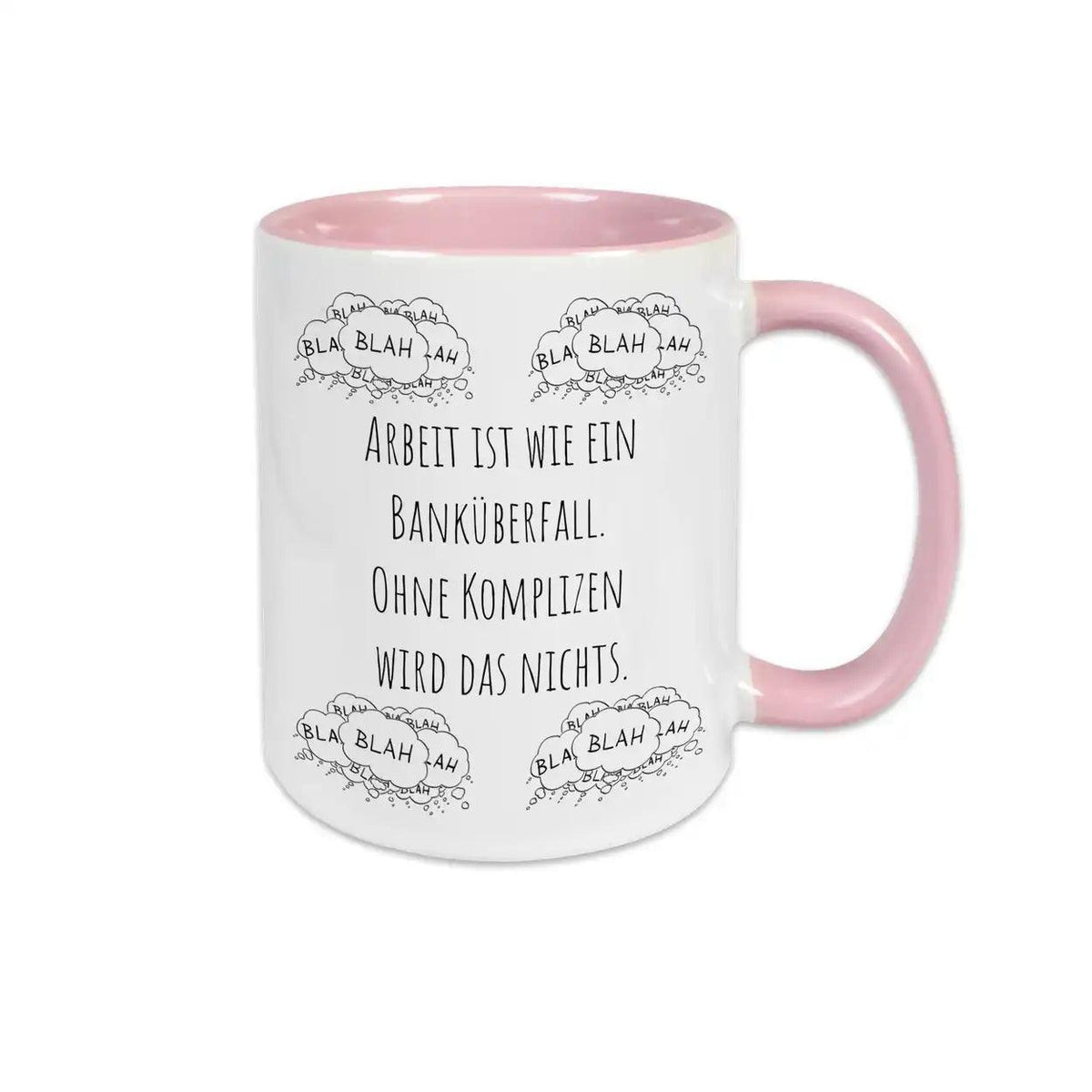 Tassen mit Sprüchen "Arbeit ist wie ein Banküberfall. Ohne Komplizen wird das nichts" blah blah blah - Druckerino