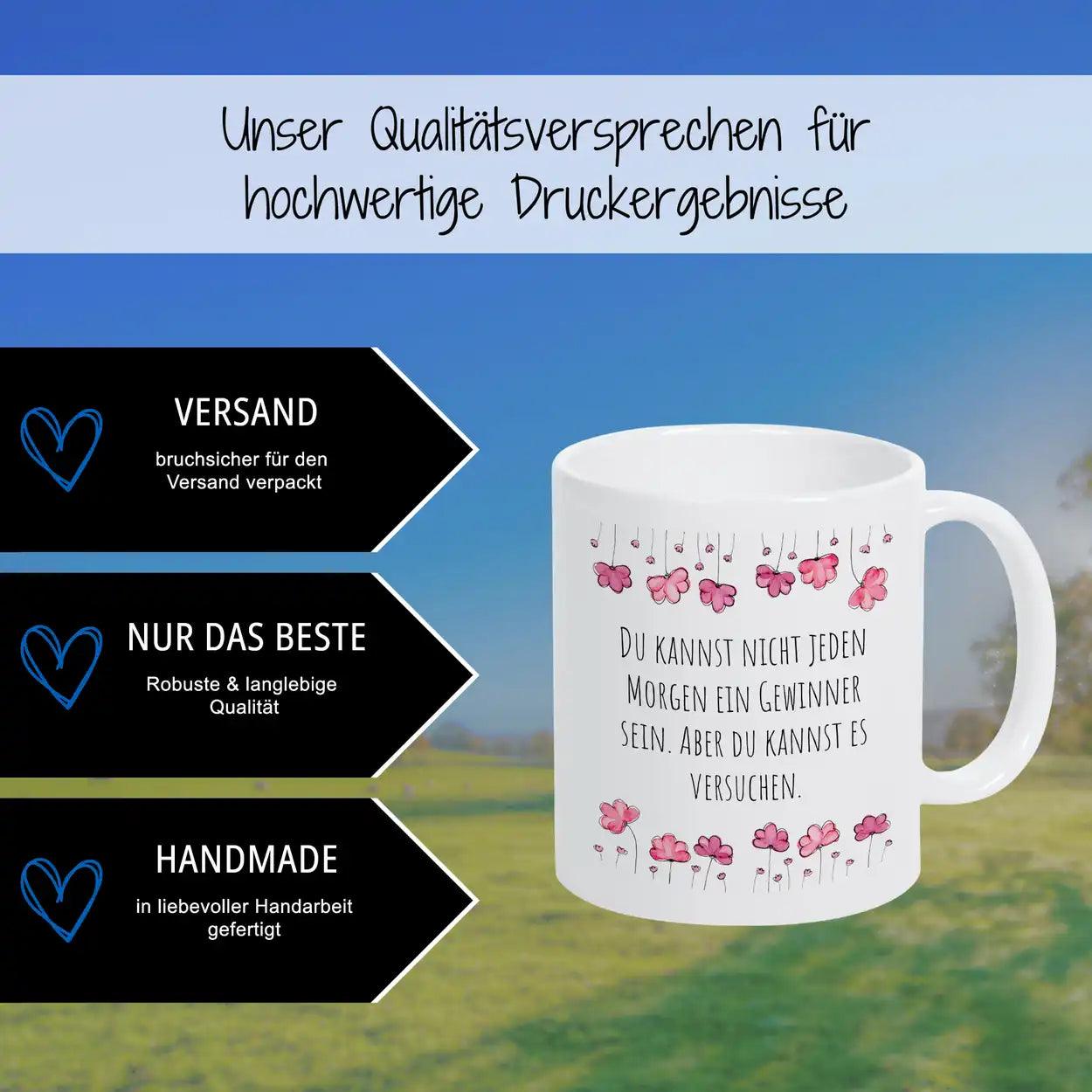 Tassen mit Sprüchen "Du kannst nicht jeden Morgen ein Gewinner sein. Aber du kannst es versuchen" - Druckerino