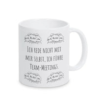 Tassen mit Sprüchen "Ich rede nicht mit mir selbst, ich führe Team-Meetings" blah blah blah - Druckerino