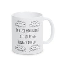 Tassen mit Sprüchen "Ich rege mich nicht auf. Ich bring einfach alle um" blah blah blah - Druckerino