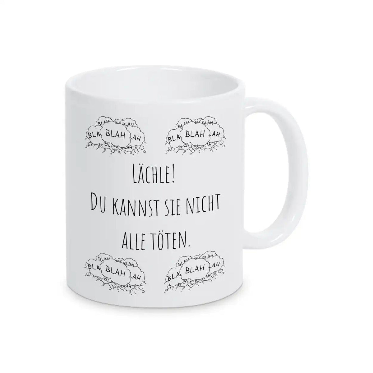 Tassen mit Sprüchen "Lächle! Du kannst sie nicht alle töten" blah blah blah - Druckerino