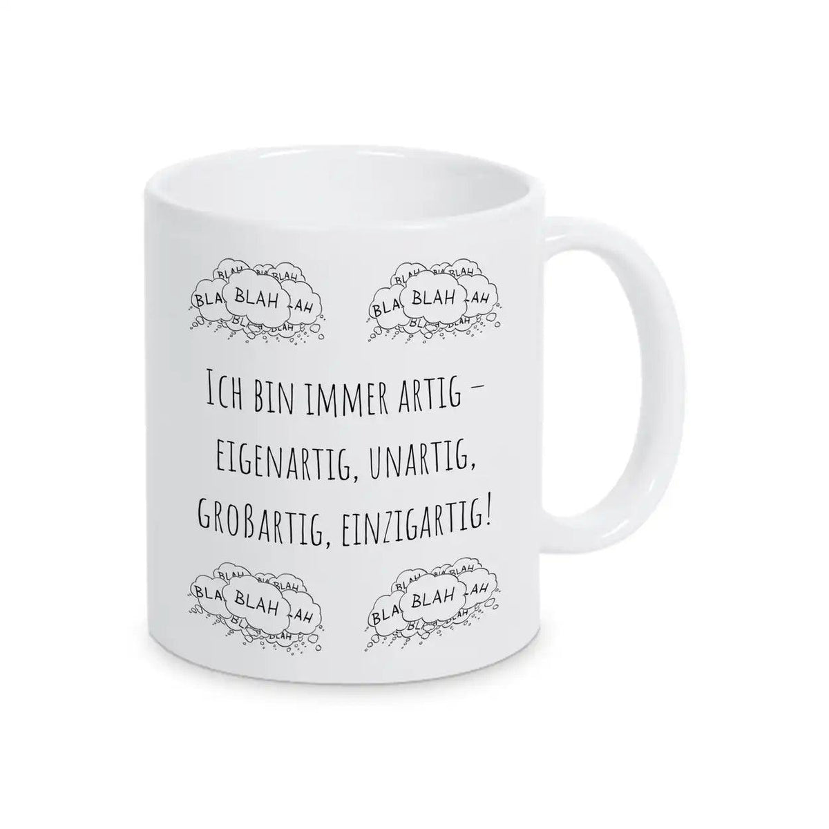 Witzige Tasse "Ich bin immer artig – eigenartig, unartig, großartig, einzigartig!" blah blah blah - Druckerino