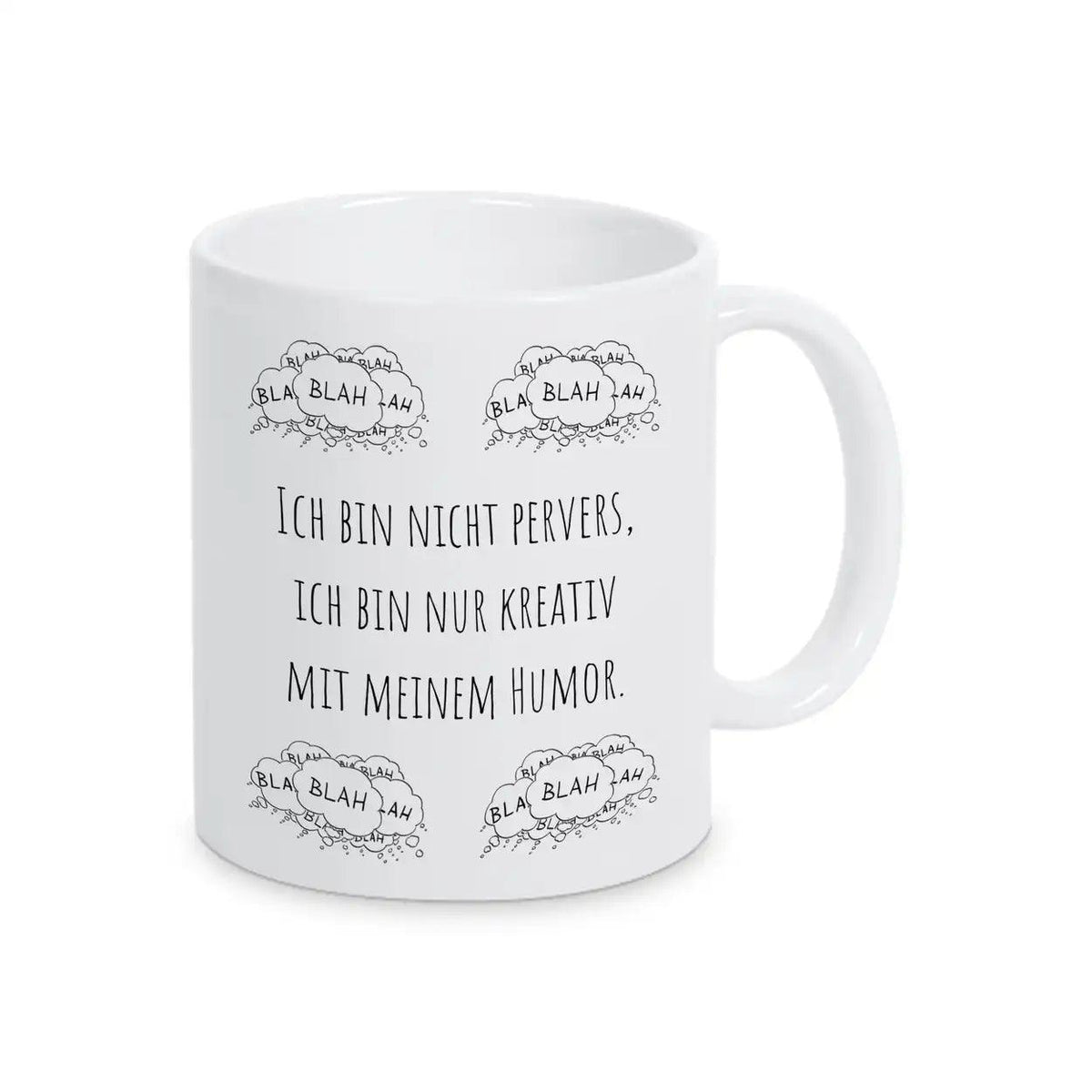 Witzige Tasse "Ich bin nicht pervers, ich bin nur kreativ mit meinem Humor" blah blah blah - Druckerino