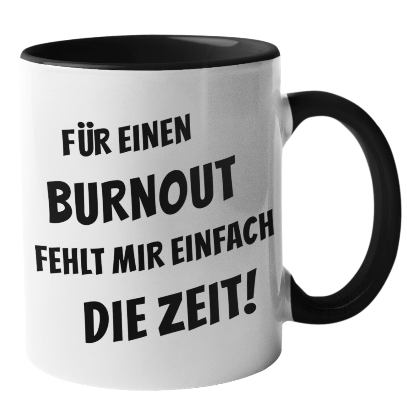 Tassen mit Sprüchen - lustige Tassen - Tasse für einen Burnout fehlt mir einfach die Zeit
